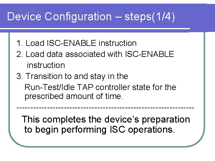 Device Configuration – steps(1/4) 1. Load ISC-ENABLE instruction 2. Load data associated with ISC-ENABLE