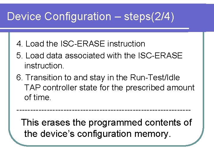 Device Configuration – steps(2/4) 4. Load the ISC-ERASE instruction 5. Load data associated with