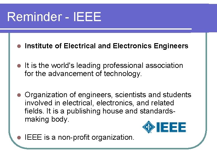 Reminder - IEEE l Institute of Electrical and Electronics Engineers l It is the