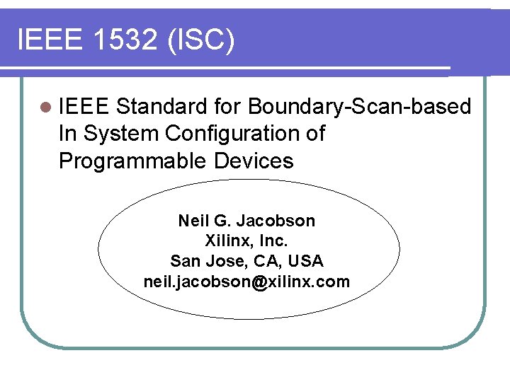 IEEE 1532 (ISC) l IEEE Standard for Boundary-Scan-based In System Configuration of Programmable Devices