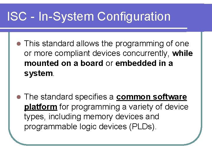 ISC - In-System Configuration l This standard allows the programming of one or more