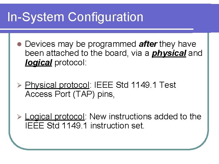 In-System Configuration l Devices may be programmed after they have been attached to the
