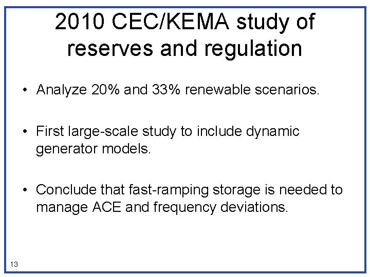 2010 CEC/KEMA study of reserves and regulation • Analyze 20% and 33% renewable scenarios.