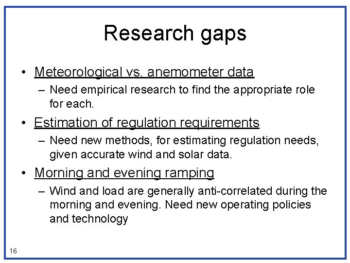 Research gaps • Meteorological vs. anemometer data – Need empirical research to find the