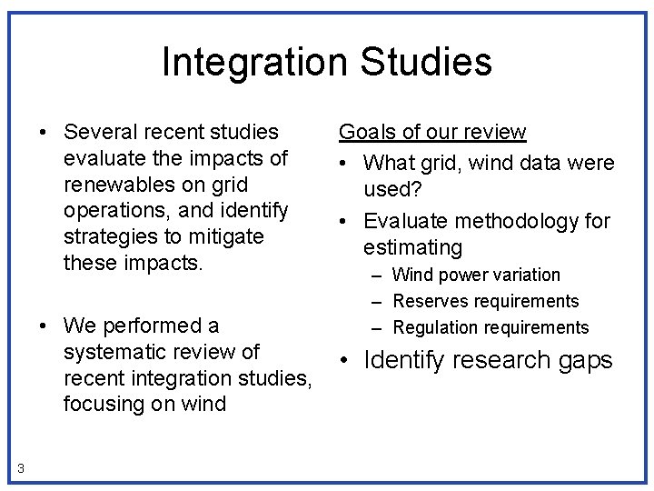 Integration Studies 3 • Several recent studies evaluate the impacts of renewables on grid