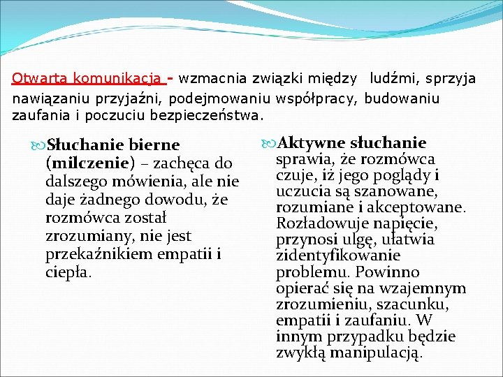 Otwarta komunikacja - wzmacnia związki między ludźmi, sprzyja nawiązaniu przyjaźni, podejmowaniu współpracy, budowaniu zaufania