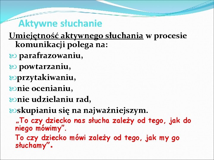 Aktywne słuchanie Umiejętność aktywnego słuchania w procesie komunikacji polega na: parafrazowaniu, powtarzaniu, przytakiwaniu, nie