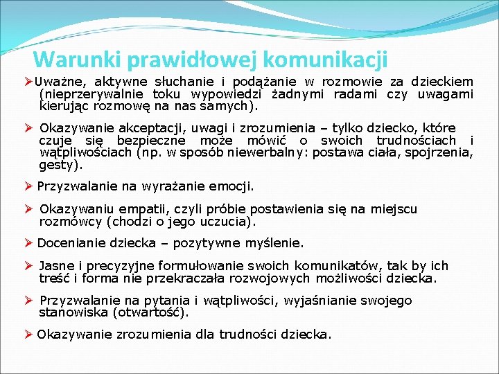 Warunki prawidłowej komunikacji Ø Uważne, aktywne słuchanie i podążanie w rozmowie za dzieckiem (nieprzerywalnie