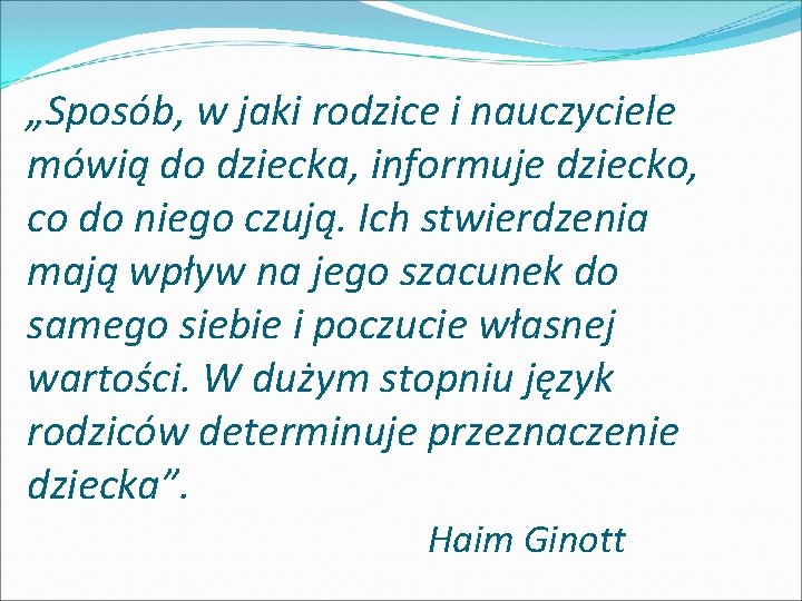 „Sposób, w jaki rodzice i nauczyciele mówią do dziecka, informuje dziecko, co do niego