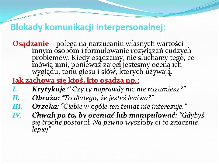 Blokady komunikacji interpersonalnej: Osądzanie – polega na narzucaniu własnych wartości innym osobom i formułowanie