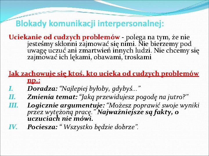 Blokady komunikacji interpersonalnej: Uciekanie od cudzych problemów - polega na tym, że nie jesteśmy