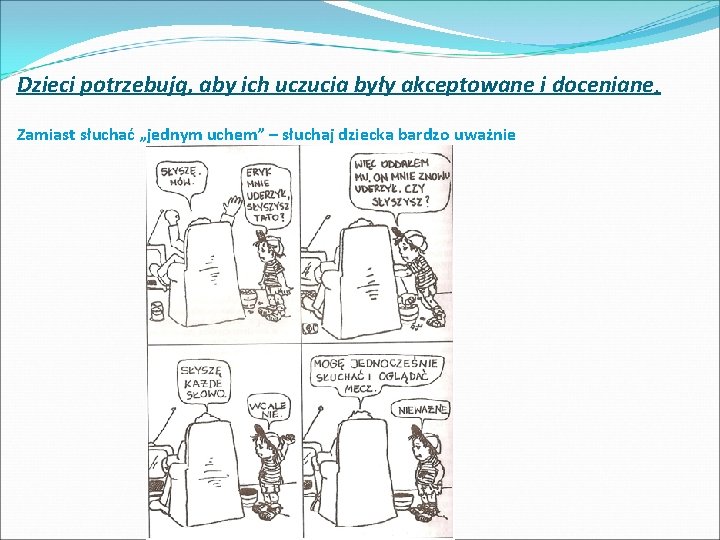 Dzieci potrzebują, aby ich uczucia były akceptowane i doceniane. Zamiast słuchać „jednym uchem” –