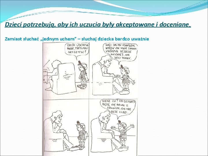 Dzieci potrzebują, aby ich uczucia były akceptowane i doceniane. Zamiast słuchać „jednym uchem” –