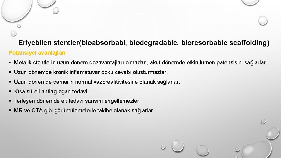 Eriyebilen stentler(bioabsorbabl, biodegradable, bioresorbable scaffolding) Potansiyel avantajları • Metalik stentlerin uzun dönem dezavantajları olmadan,