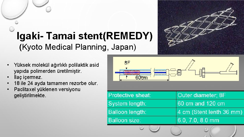 Igaki- Tamai stent(REMEDY) (Kyoto Medical Planning, Japan) • Yüksek molekül ağırlıklı polilaktik asid yapıda