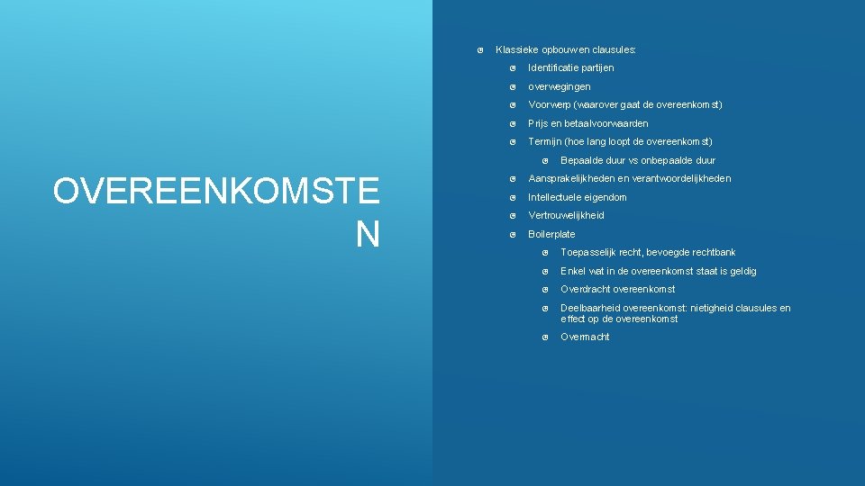 Internal Klassieke opbouw en clausules: Identificatie partijen overwegingen Voorwerp (waarover gaat de overeenkomst) Prijs