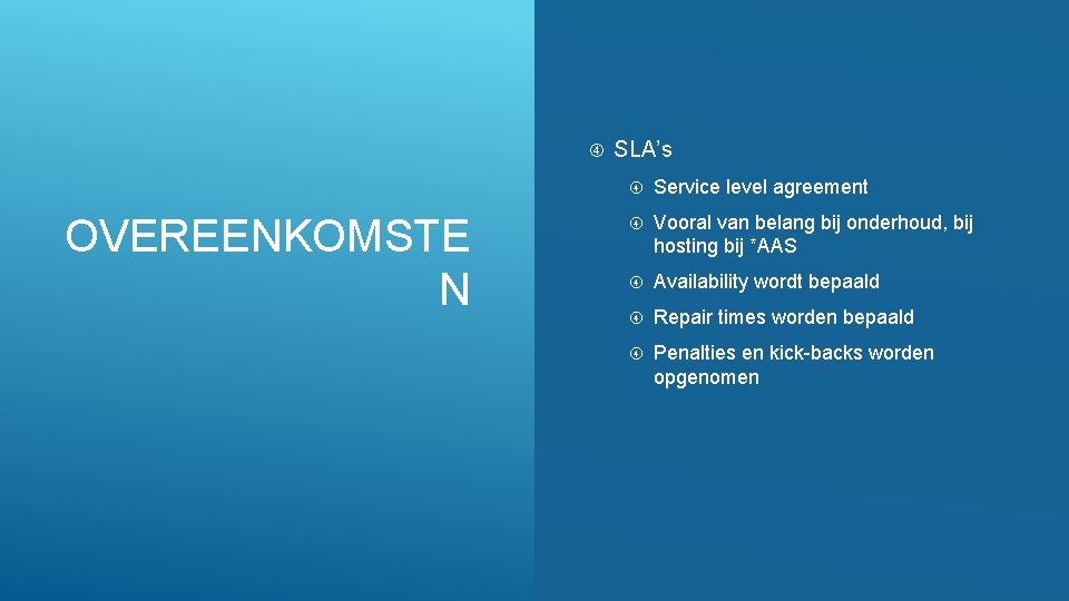 Internal OVEREENKOMSTE N SLA’s Service level agreement Vooral van belang bij onderhoud, bij hosting