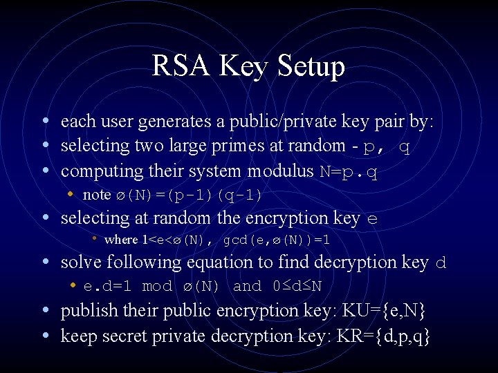 RSA Key Setup • each user generates a public/private key pair by: • selecting RSA Key Setup • each user generates a public/private key pair by: • selecting