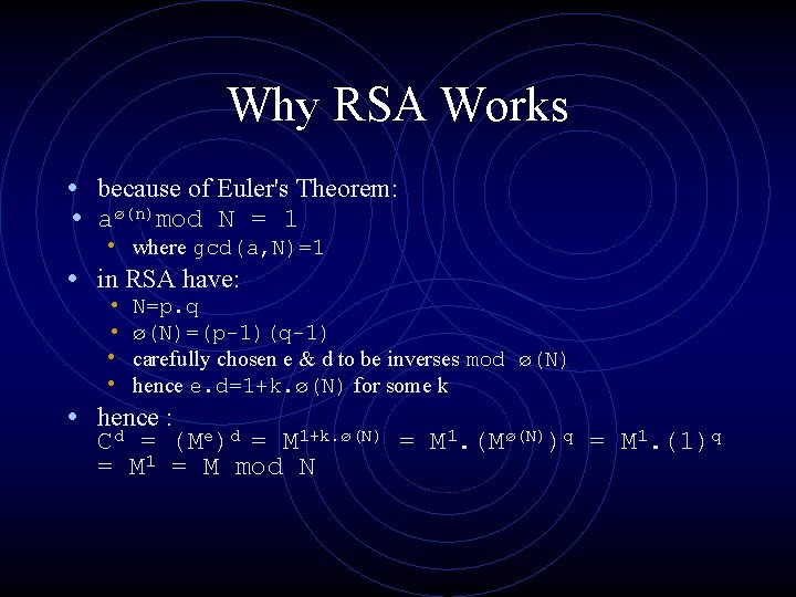 Why RSA Works • because of Euler's Theorem: • aø(n)mod N = 1 • Why RSA Works • because of Euler's Theorem: • aø(n)mod N = 1 •