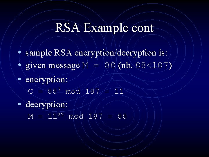 RSA Example cont • sample RSA encryption/decryption is: • given message M = 88 RSA Example cont • sample RSA encryption/decryption is: • given message M = 88
