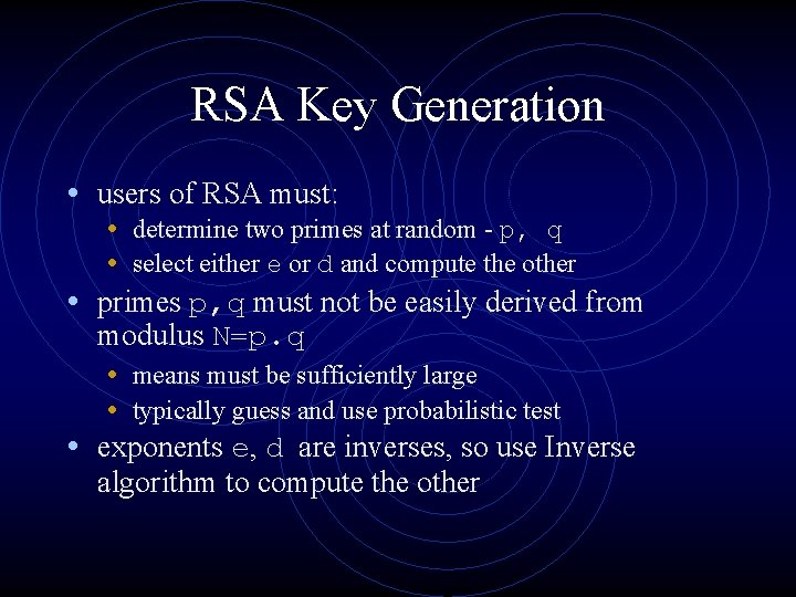 RSA Key Generation • users of RSA must: • determine two primes at random RSA Key Generation • users of RSA must: • determine two primes at random