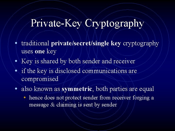 Private-Key Cryptography • traditional private/secret/single key cryptography uses one key • Key is shared Private-Key Cryptography • traditional private/secret/single key cryptography uses one key • Key is shared