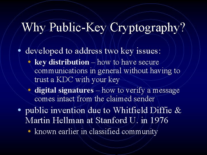 Why Public-Key Cryptography? • developed to address two key issues: • key distribution – Why Public-Key Cryptography? • developed to address two key issues: • key distribution –