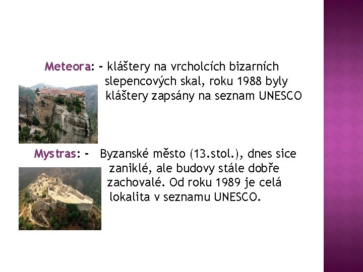 Meteora: - kláštery na vrcholcích bizarních slepencových skal, roku 1988 byly kláštery zapsány na