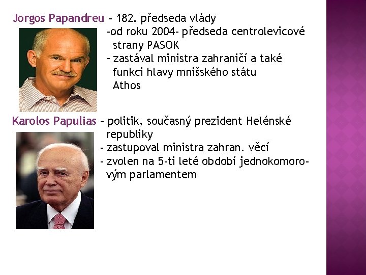 Jorgos Papandreu – 182. předseda vlády -od roku 2004 - předseda centrolevicové strany PASOK