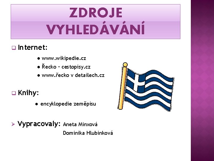 ZDROJE VYHLEDÁVÁNÍ q Internet: ● www. wikipedie. cz ● Řecko – cestopisy. cz ●