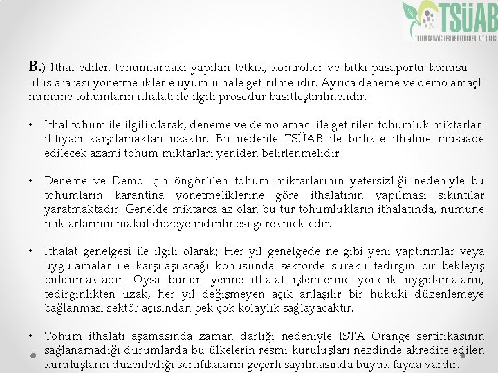 B. ) İthal edilen tohumlardaki yapılan tetkik, kontroller ve bitki pasaportu konusu uluslararası yönetmeliklerle