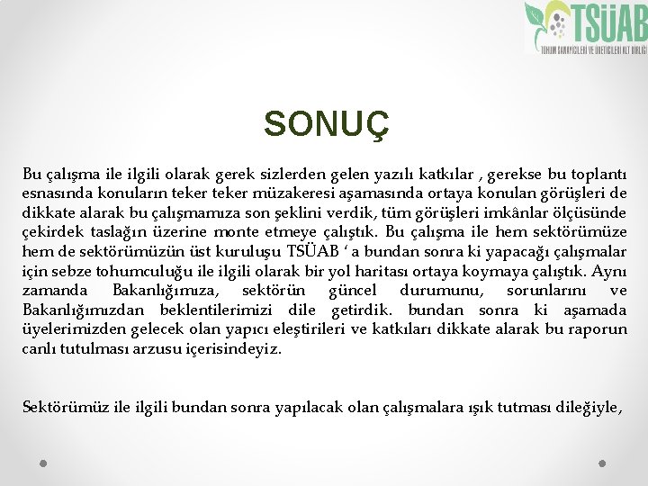 SONUÇ Bu çalışma ile ilgili olarak gerek sizlerden gelen yazılı katkılar , gerekse bu