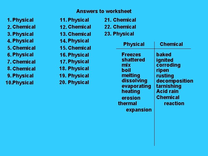 Answers to worksheet 1. Physical 2. Chemical 3. Physical 4. Physical 5. Chemical 6.