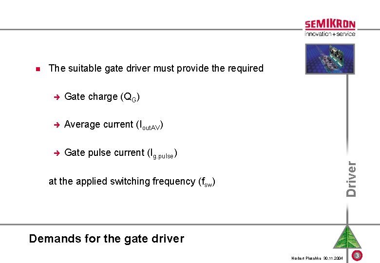 n The suitable gate driver must provide the required è Gate charge (QG) è