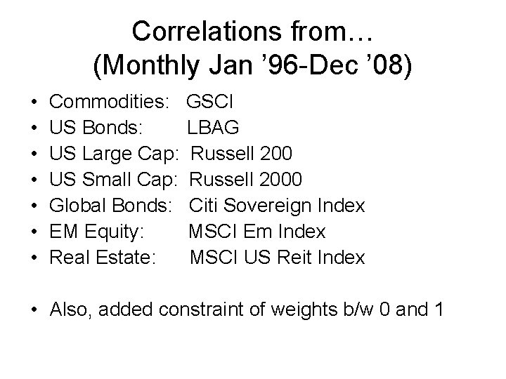 Correlations from… (Monthly Jan ’ 96 -Dec ’ 08) • • Commodities: US Bonds: