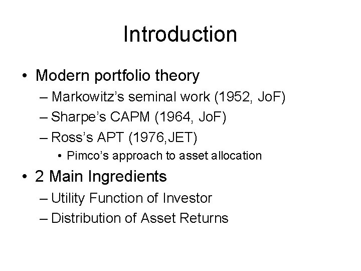 Introduction • Modern portfolio theory – Markowitz’s seminal work (1952, Jo. F) – Sharpe’s