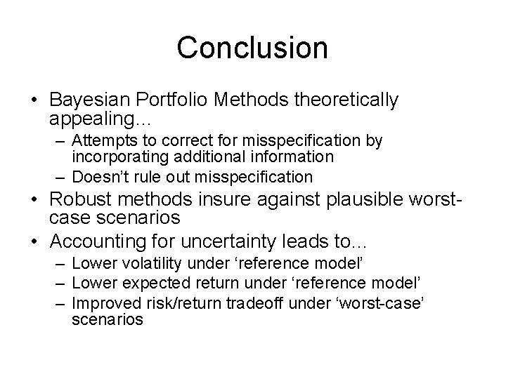 Conclusion • Bayesian Portfolio Methods theoretically appealing… – Attempts to correct for misspecification by