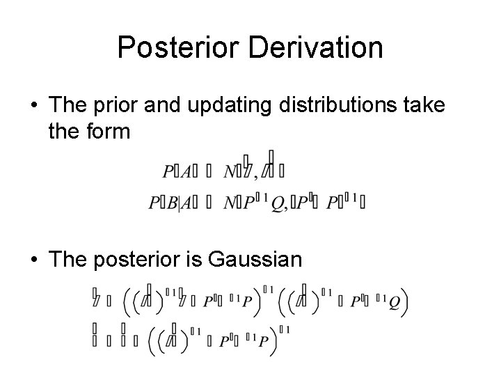 Posterior Derivation • The prior and updating distributions take the form • The posterior