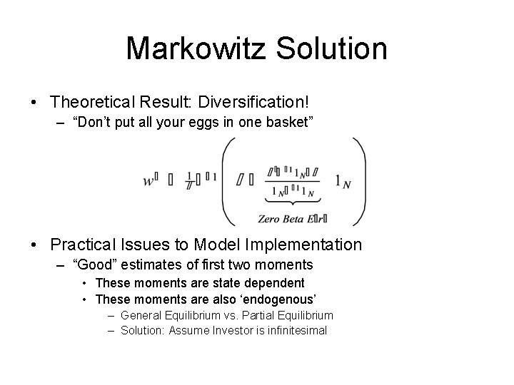 Markowitz Solution • Theoretical Result: Diversification! – “Don’t put all your eggs in one