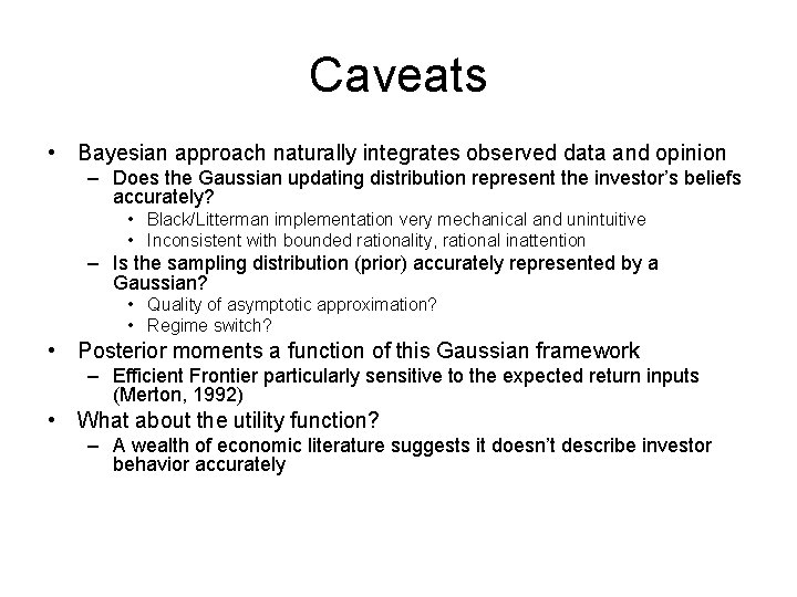 Caveats • Bayesian approach naturally integrates observed data and opinion – Does the Gaussian