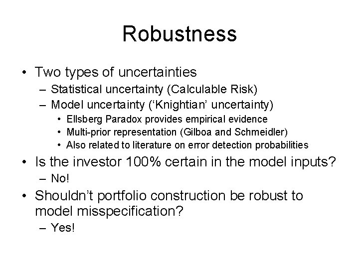 Robustness • Two types of uncertainties – Statistical uncertainty (Calculable Risk) – Model uncertainty