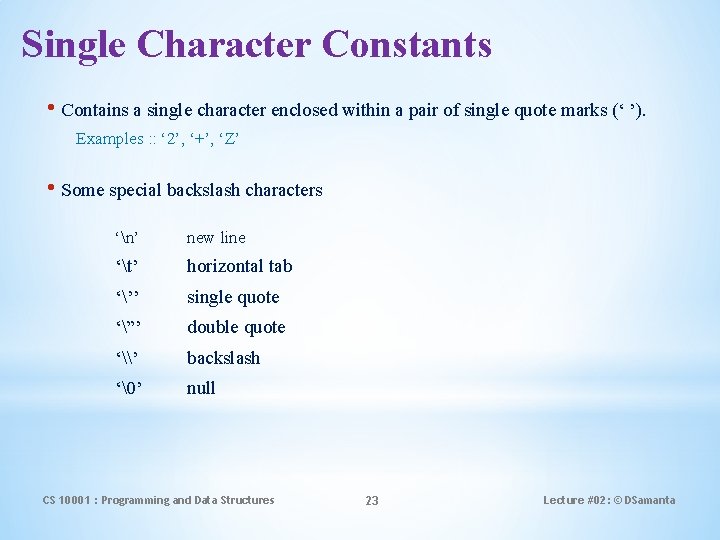 Single Character Constants • Contains a single character enclosed within a pair of single