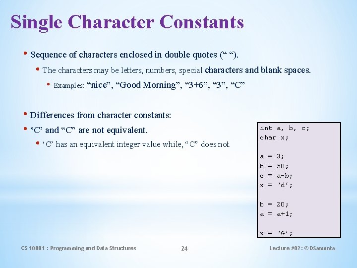 Single Character Constants • Sequence of characters enclosed in double quotes (“ “). •