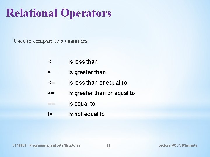 Relational Operators Used to compare two quantities. < is less than > is greater