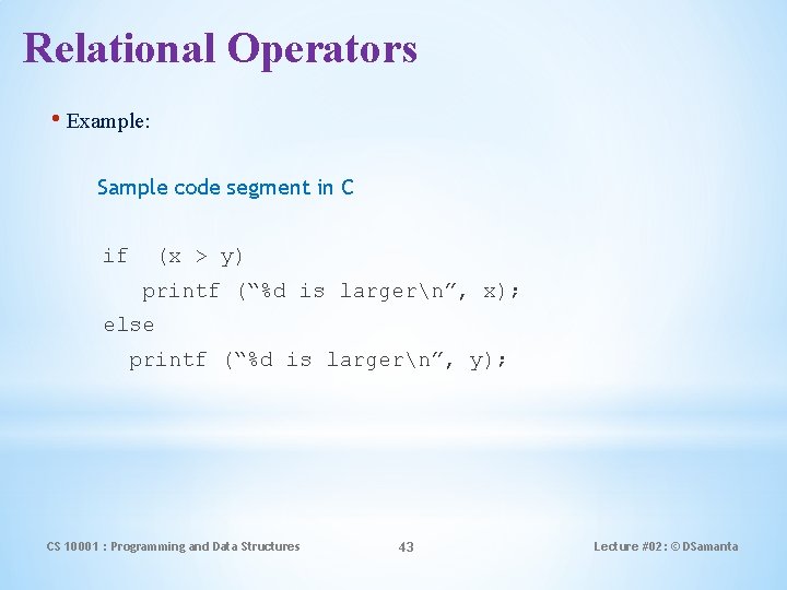 Relational Operators • Example: Sample code segment in C if (x > y) printf