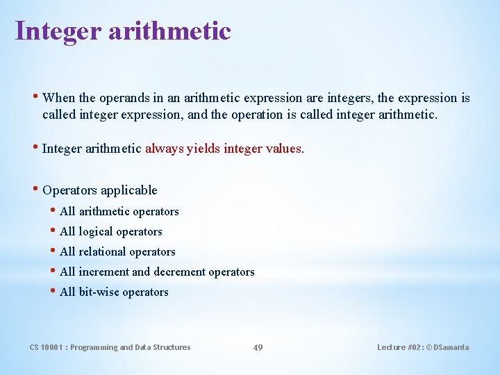 Integer arithmetic • When the operands in an arithmetic expression are integers, the expression
