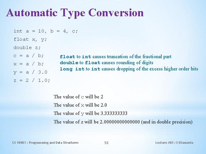 Automatic Type Conversion int a = 10, b = 4, c; float x, y;