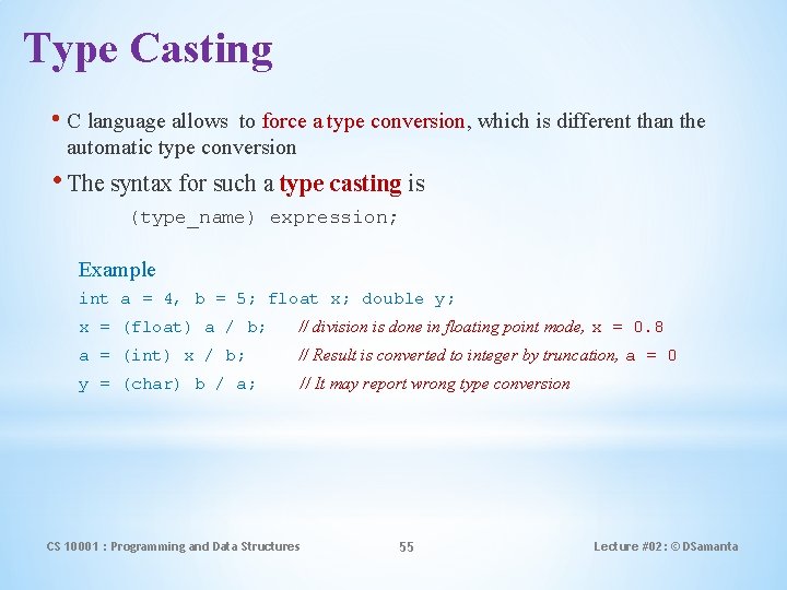 Type Casting • C language allows to force a type conversion, which is different