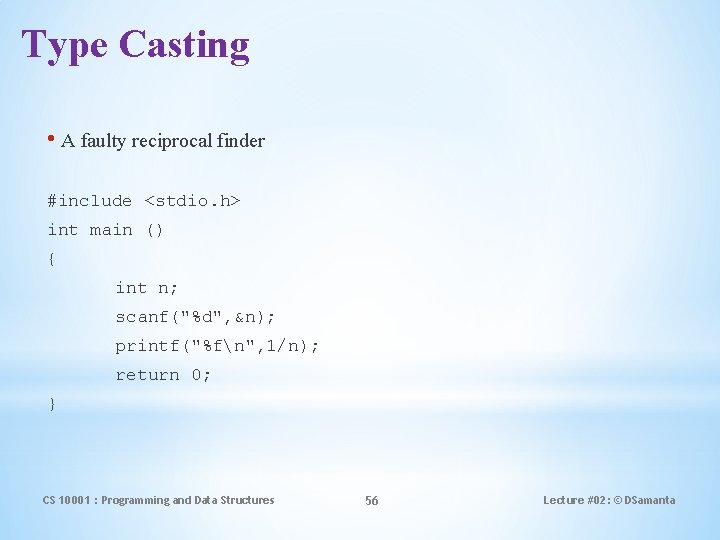 Type Casting • A faulty reciprocal finder #include <stdio. h> int main () {