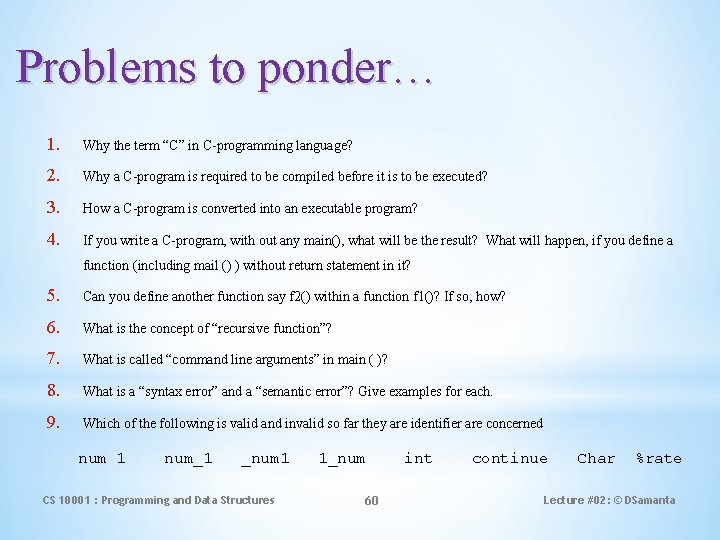 Problems to ponder… 1. Why the term “C” in C-programming language? 2. Why a
